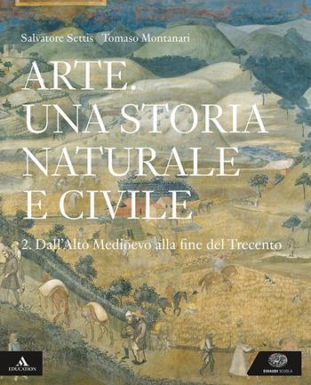 Arte. Una storia naturale e civile. Per i Licei. Con e-book. Con espansione online. Vol. 2 - Salvatore Settis, Tomaso Montanari - Libro Einaudi Scuola 2019 | Libraccio.it