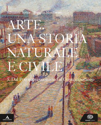 Arte. Una storia naturale e civile. Per i Licei. Con e-book. Con espansione online. Vol. 5 - Salvatore Settis, Tomaso Montanari - Libro Einaudi Scuola 2019 | Libraccio.it