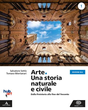 Arte. Una storia naturale e civile. Ediz. blu. Per i Licei. Con e-book. Con espansione online. Vol. 1 - Salvatore Settis, Tomaso Montanari - Libro Einaudi Scuola 2020 | Libraccio.it