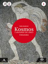 Kosmos. L'universo dei greci. La nuova seconda prova al Liceo classico per il 3° anno. Con e-book. Con espansione online. Vol. 1: L' età arcaica