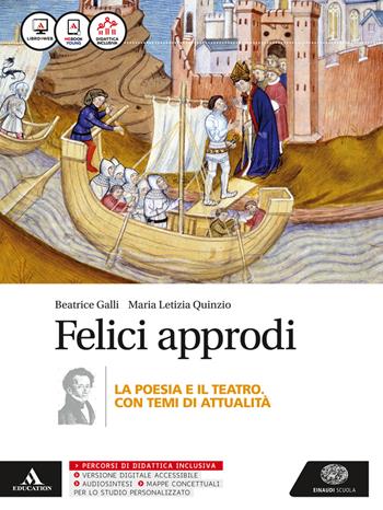 Felici approdi. Poesia teatro (senza poesia delle origini). Con e-book. Con espansione online - Beatrice Galli - Libro Einaudi Scuola 2016 | Libraccio.it