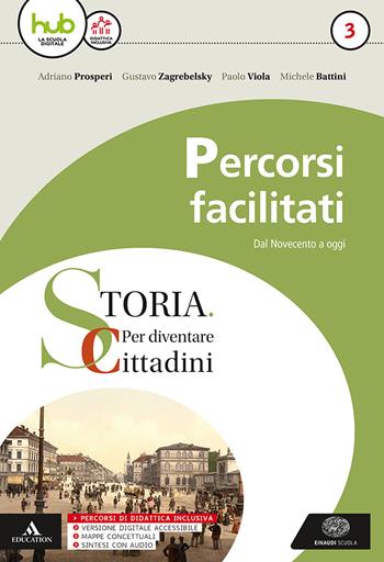 Storia: per diventare cittadini. Percorsi facilitati di storia. Vol. 3 - Adriano Prosperi, Gustavo Zagrebelsky, Paolo Viola - Libro Einaudi Scuola 2018 | Libraccio.it