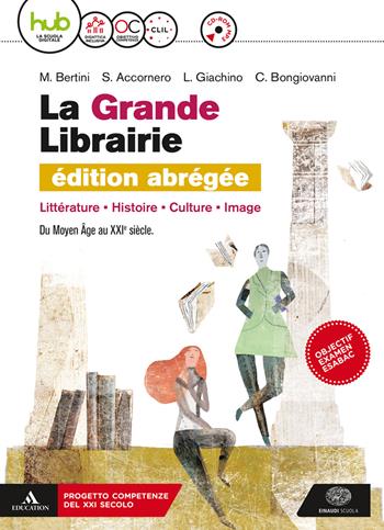 La grande librairie. Vol. unico. Con Spécial examen. Ediz. abrégée. Con ebook. Con espansione online. Con CD-ROM - Mariolina Bertini, Sylvie Accornero, Luca Giachino - Libro Einaudi Scuola 2018 | Libraccio.it