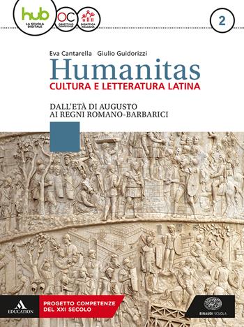 Humanitas. Cultura e letteratura latina. Per il triennio dei Licei. Con ebook. Con espansione online. Vol. 2: Dall'età di Augusto ai regni romano-barbarici - Eva Cantarella, Giulio Guidorizzi - Libro Einaudi Scuola 2018 | Libraccio.it