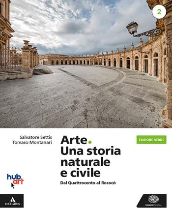 Arte. Una storia naturale e civile. Ediz. verde. Per i Licei. Con e-book. Con espansione online. Vol. 2 - Salvatore Settis, Tomaso Montanari - Libro Einaudi Scuola 2020 | Libraccio.it