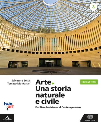 Arte. Una storia naturale e civile. Ediz. verde. Con e-book. Con espansione online. Vol. 3 - Salvatore Settis, Tomaso Montanari - Libro Einaudi Scuola 2020 | Libraccio.it