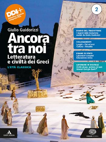 Ancora tra noi. Letteratura e civiltà dei Greci. Con e-book. Con espansione online. Vol. 2: L' età classica - Giulio Guidorizzi - Libro Einaudi Scuola 2023 | Libraccio.it