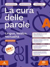 La cura delle parole. Con e-book. Con espansione online. Vol. A-B: Lingua, lessico, testualità-Manuale pratico di comunicazione