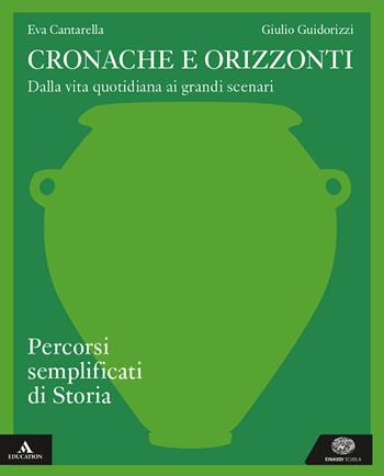 Cronache e orizzonti. Percorsi semplificati di storia. Per i Licei e gli Ist. magistrali. - Eva Cantarella, Giulio Guidorizzi - Libro Einaudi Scuola 2025 | Libraccio.it