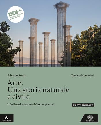 Arte. Una storia naturale e civile. Con e-book. Con espansione online. Vol. 3: Dal Neoclassicismo al Contemporaneo - Salvatore Settis, Tomaso Montanari - Libro Einaudi Scuola 2024 | Libraccio.it