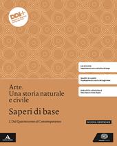 Arte. Una storia naturale e civile. Saperi di base. Con e-book. Con espansione online. Vol. 2: Dal Quattrocento al Contemporaneo