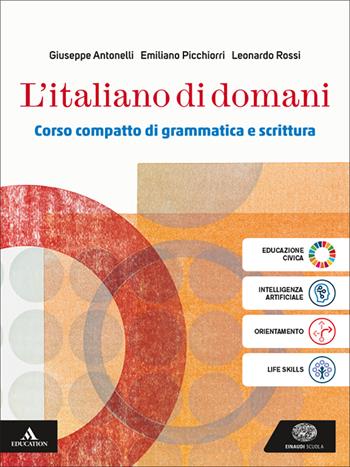 L'italiano di domani. Volume unico. Per le Scuole superiori. - Giuseppe Antonelli, Emiliano Picchiorri, Leonardo Rossi - Libro Einaudi Scuola 2025 | Libraccio.it