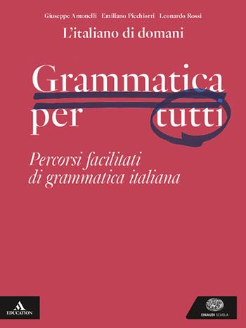 L'italiano di domani. Grammatica per tutti. Percorsi facilitati di grammatica italiana. Per le Scuole superiori. - Giuseppe Antonelli, Emiliano Picchiorri, Leonardo Rossi - Libro Einaudi Scuola 2025 | Libraccio.it