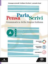 Pensa parla scrivi. Grammatica della lingua italiana. Per le Scuole superiori. Con e-book. Con espansione online. Vol. A: Forme, parole, testi