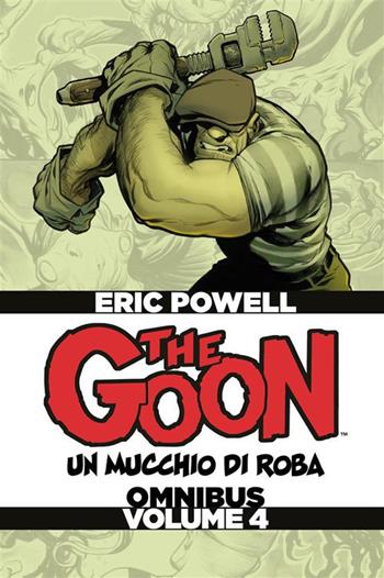 The Goon. Un mucchio di roba. Omnibus. Vol. 4 - Eric Powell - Libro Panini Comics 2021 | Libraccio.it