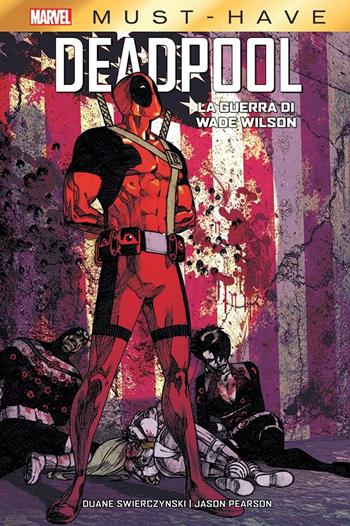 La guerra di Wade Wilson. Deadpool - Duane Swierczynski, Jason Pearson - Libro Panini Comics 2021, Marvel must-have | Libraccio.it