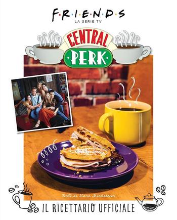 Friends: il ricettario ufficiale del Central Perk. Ediz. illustrata  - Libro Panini Comics 2022 | Libraccio.it