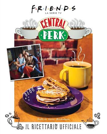 Friends: il ricettario ufficiale del Central Perk. Ediz. a colori  - Libro Panini Comics 2022 | Libraccio.it