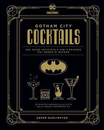 Gotham City cocktails. Una guida ufficiale a cibi e bevande dal mondo di Batman - André Darlington - Libro Panini Comics 2022 | Libraccio.it