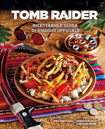 Tomb Raider: ricettario e guida di viaggio ufficiale. Ediz. a colori - Tara Theoharis, Sebastian Haley, Meagan Marie - Libro Panini Comics 2022 | Libraccio.it
