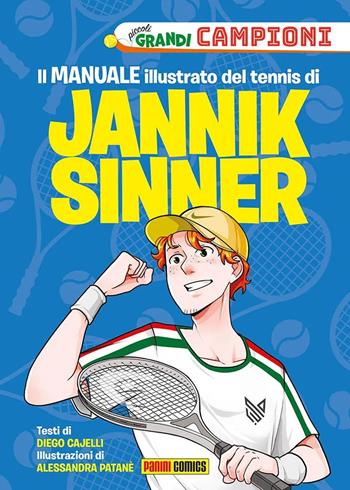 Il manuale illustrato del tennis di Jannik Sinner. Piccoli grandi campioni. Ediz. a colori - Diego Cajelli, Alessandra Patanè - Libro Panini Comics 2022 | Libraccio.it