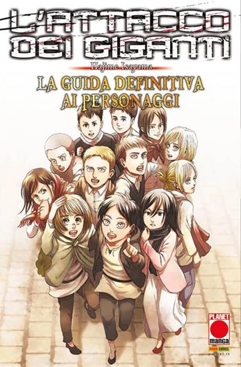 L'attacco dei giganti. La guida definitiva ai personaggi - Hajime Isayama - Libro Panini Comics 2022, Planet manga. Manga graphic novel | Libraccio.it
