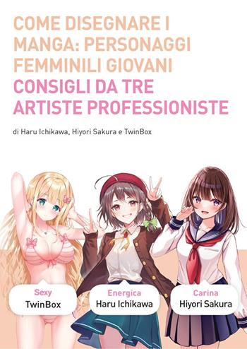 Come disegnare i manga. Ediz. a colori. Vol. 10: Personaggi femminili giovani - Twinbox, Sakura Hiyori, Haruo Ichikawa - Libro Panini Comics 2023, Planet manga | Libraccio.it