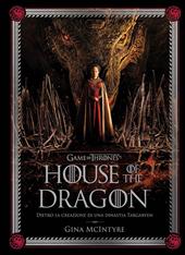 Game of thrones: House of the dragon. Dietro la creazione di una dinastia Targaryen. Ediz. illustrata