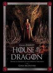 Game of thrones: House of the dragon. Dietro la creazione di una dinastia Targaryen. Ediz. a colori