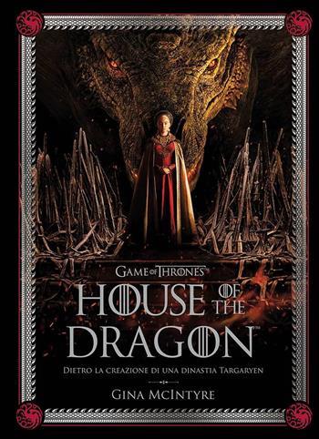 Game of thrones: House of the dragon. Dietro la creazione di una dinastia Targaryen. Ediz. illustrata - Gina McIntyre - Libro Panini Comics 2023 | Libraccio.it