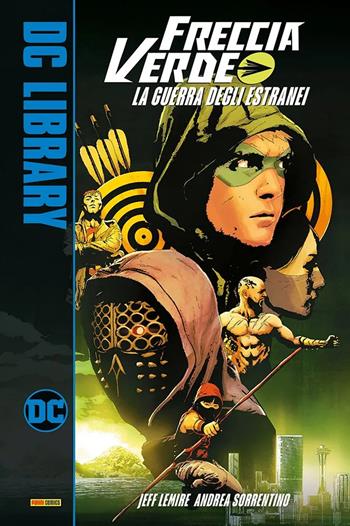 La guerra degli estranei. Freccia Verde - Jeff Lemire, Andrea Sorrentino - Libro Panini Comics 2022, DC library | Libraccio.it
