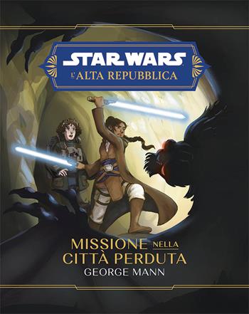 Missione nella città perduta. L'Alta Repubblica. Star Wars - George Mann - Libro Panini Comics 2023 | Libraccio.it