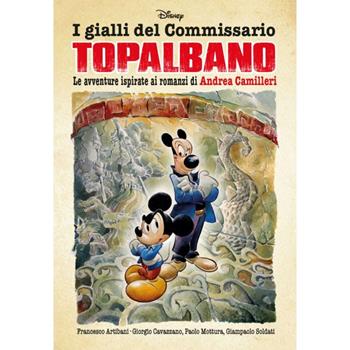 I gialli del commissario Topalbano - Francesco Artibani, Giorgio Cavazzano, Giampaolo Soldati - Libro Panini Comics 2023 | Libraccio.it