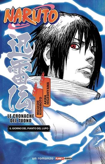 Il giorno del pianto del lupo. Le cronache del tuono. Naruto - Masashi Kishimoto, Akira Higashiyama - Libro Panini Comics 2021, Planet manga | Libraccio.it