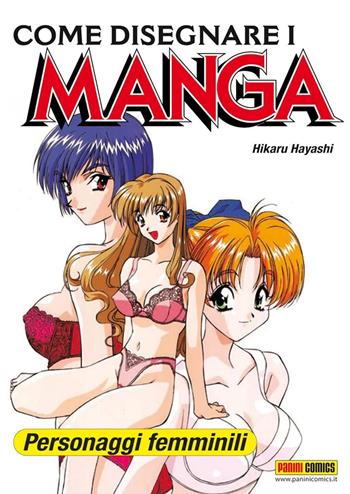 Come disegnare i manga. Vol. 4: Personaggi femminili. - Hikaru Hayashi - Libro Panini Comics 2022 | Libraccio.it