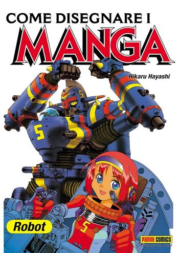 Come disegnare i manga. Vol. 6: Robot giganti. - Hikaru Hayashi - Libro Panini Comics 2022 | Libraccio.it