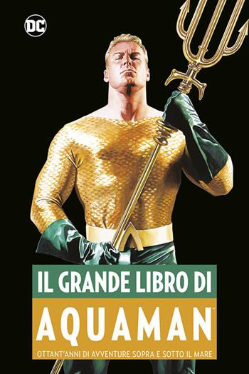 Il grande libro di Aquaman  - Libro Panini Comics 2023, DC comics | Libraccio.it