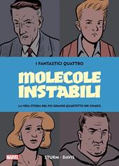 Molecole instabili. I Fantastici Quattro. La vera storia del più grande quartetto dei comics