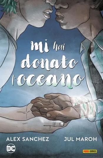 Mi hai donato l'oceano - Alex Sanchez, Joel Gomez - Libro Panini Comics 2024, DC young adult | Libraccio.it