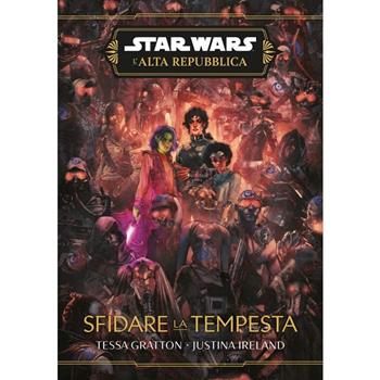 Sfidare la tempesta. L'Alta Repubblica. Star Wars - Tessa Gratton, Justina Ireland - Libro Panini Comics 2024 | Libraccio.it