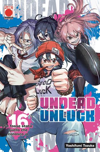 Undead unluck. Vol. 16: Se fosse stato quello che conosco io - Yoshifumi Tozuka - Libro Panini Comics 2024, Planet manga | Libraccio.it
