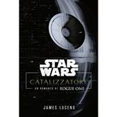 Catalyst. A Rogue One novel. Star Wars