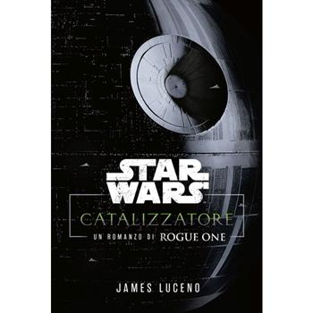 Catalyst. A Rogue One novel. Star Wars - James Luceno - Libro Panini Comics 2024 | Libraccio.it