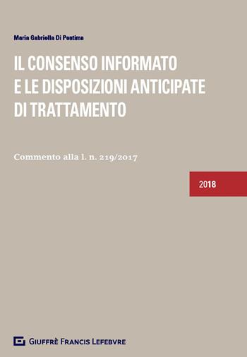 Il consenso informato e le disposizioni anticipate di trattamento. Commento alla l. n. 219/2017 - M. Gabriella Di Pentima - Libro Giuffrè 2018 | Libraccio.it