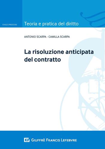 La risoluzione anticipata del contratto - Camilla Scarpa, Antonio Scarpa - Libro Giuffrè 2018, Teoria e pratica del diritto. Civile e processo | Libraccio.it