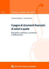 Il pegno di strumenti finanziari, di azioni e quote. Disciplina civilistica, societaria e fallimentare