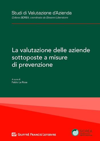 La valutazione delle aziende sottoposte a misure di prevenzione  - Libro Giuffrè 2019, Studi di valutazione d'azienda. Collana SIDREA | Libraccio.it