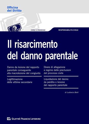 Il risarcimento del danno parentale - Ludovico Berti - Libro Giuffrè 2018, Officina. Civile e processo | Libraccio.it
