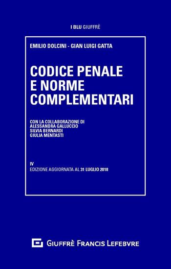 Codice penale e norme complementari -  Gian Luigi Gatta, Emilio Dolcini - Libro Giuffrè 2018, I blu Giuffrè | Libraccio.it