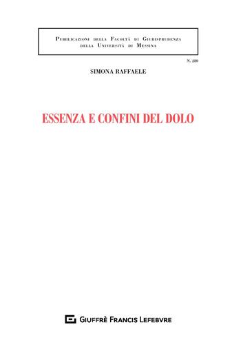 Essenza e confini del dolo - Simona Raffaele - Libro Giuffrè 2018, Univ. Messina-Facoltà di giurisprudenza | Libraccio.it